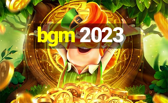 bgm 2023