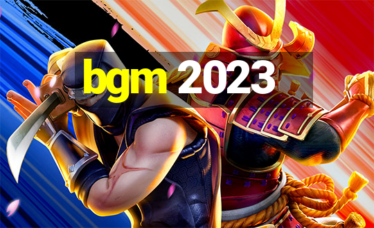 bgm 2023