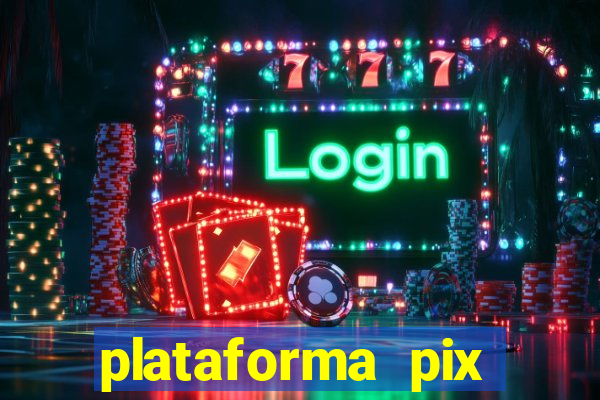 plataforma pix jogos online