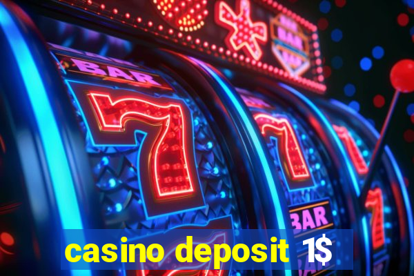 casino deposit 1$