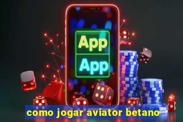 como jogar aviator betano