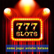 como jogar aviator betano