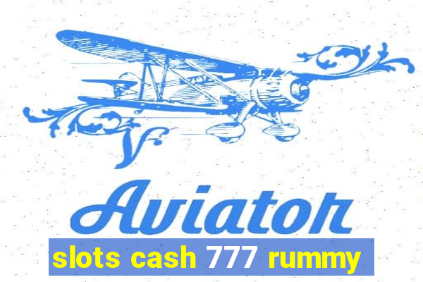 slots cash 777 rummy