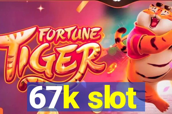 67k slot