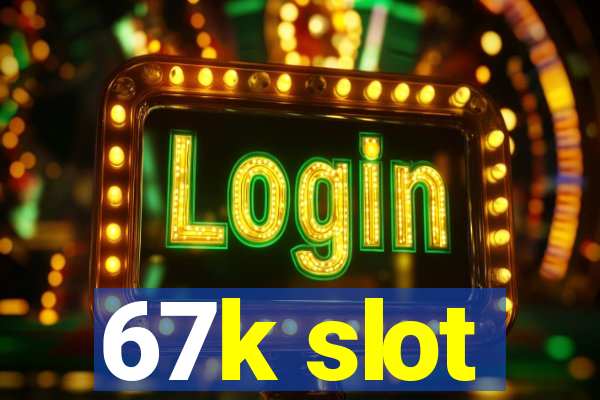 67k slot