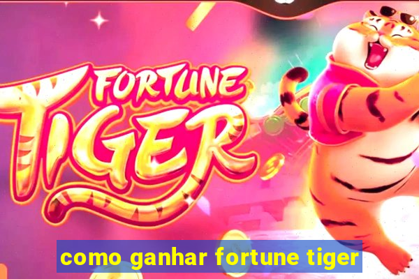 como ganhar fortune tiger