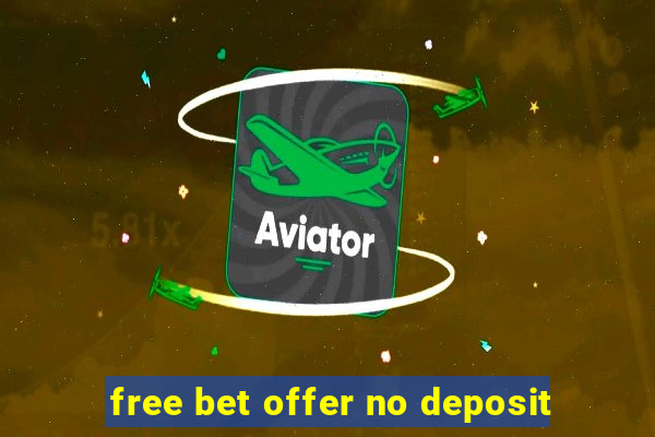 free bet offer no deposit