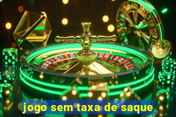 jogo sem taxa de saque