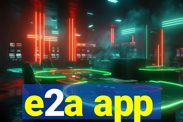 e2a app