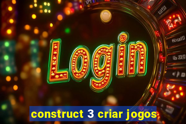 construct 3 criar jogos