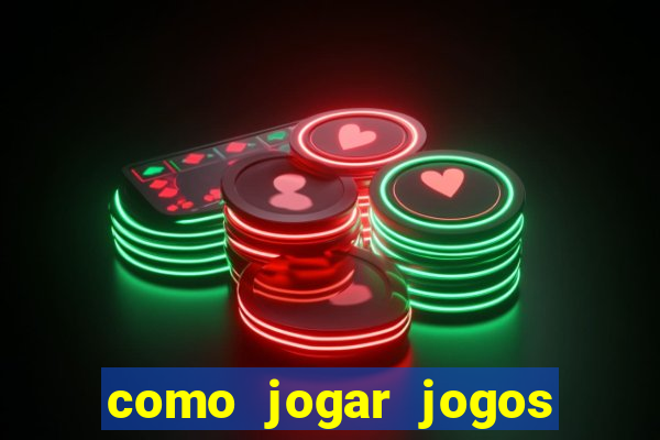 como jogar jogos de azar