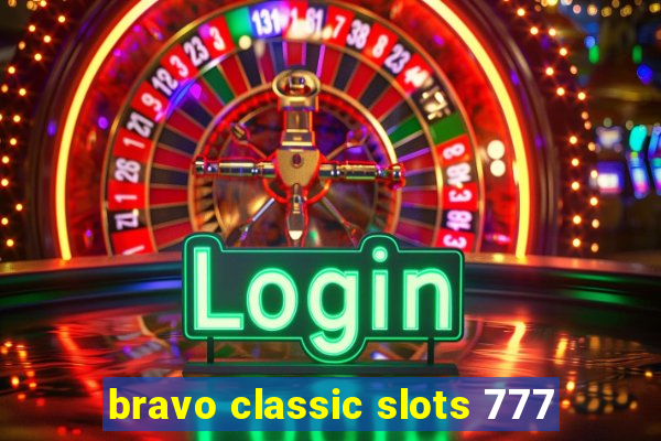 bravo classic slots 777