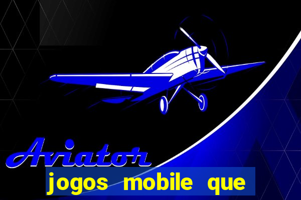 jogos mobile que dao dinheiro