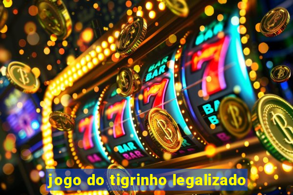 jogo do tigrinho legalizado