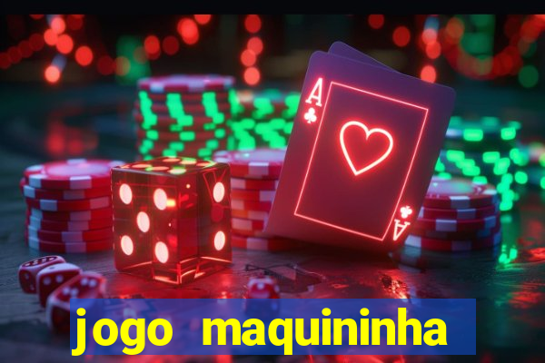 jogo maquininha ca?a níquel