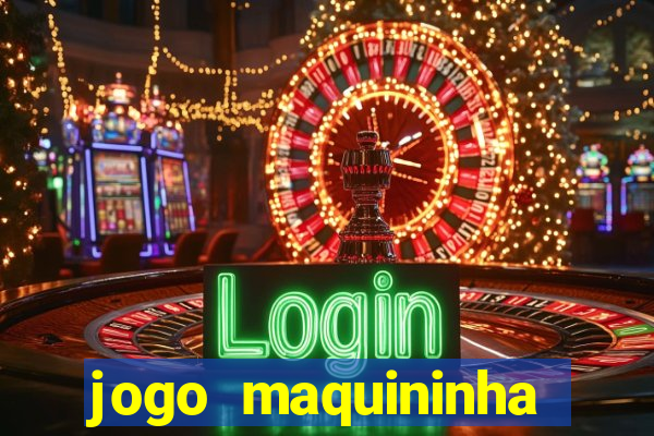 jogo maquininha ca?a níquel