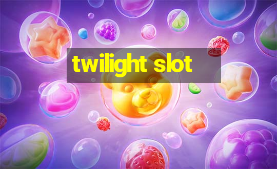 twilight slot