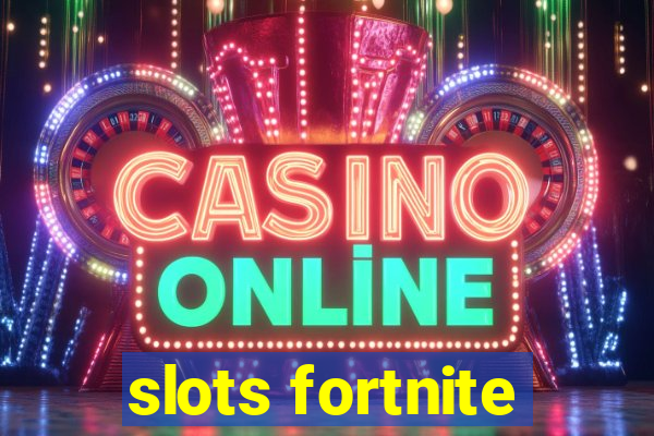 slots fortnite