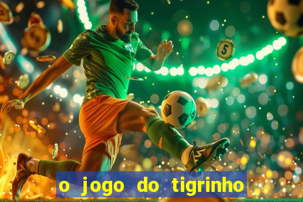 o jogo do tigrinho é confiável