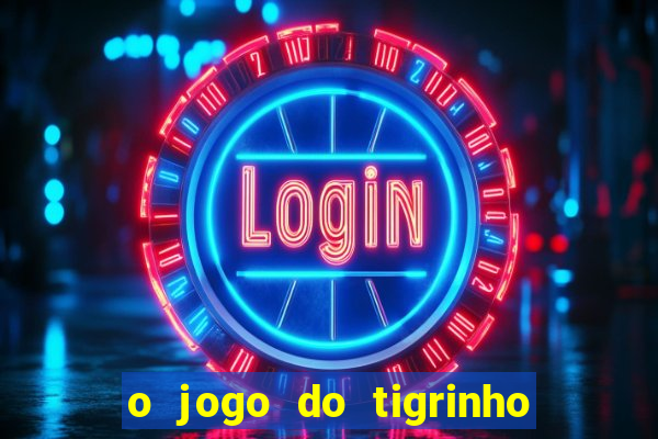 o jogo do tigrinho é confiável