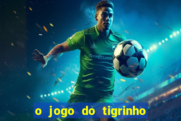 o jogo do tigrinho é confiável