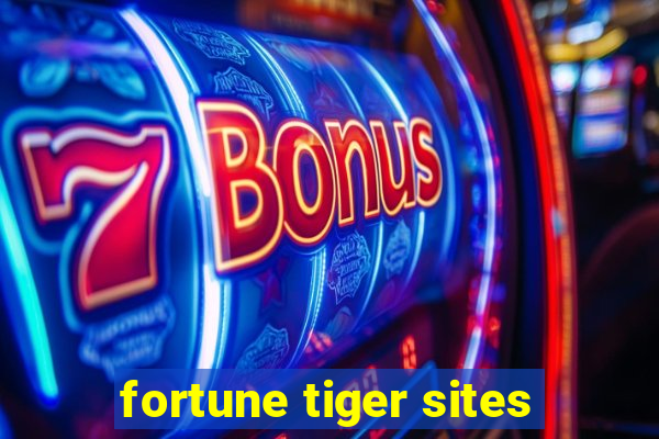 fortune tiger sites