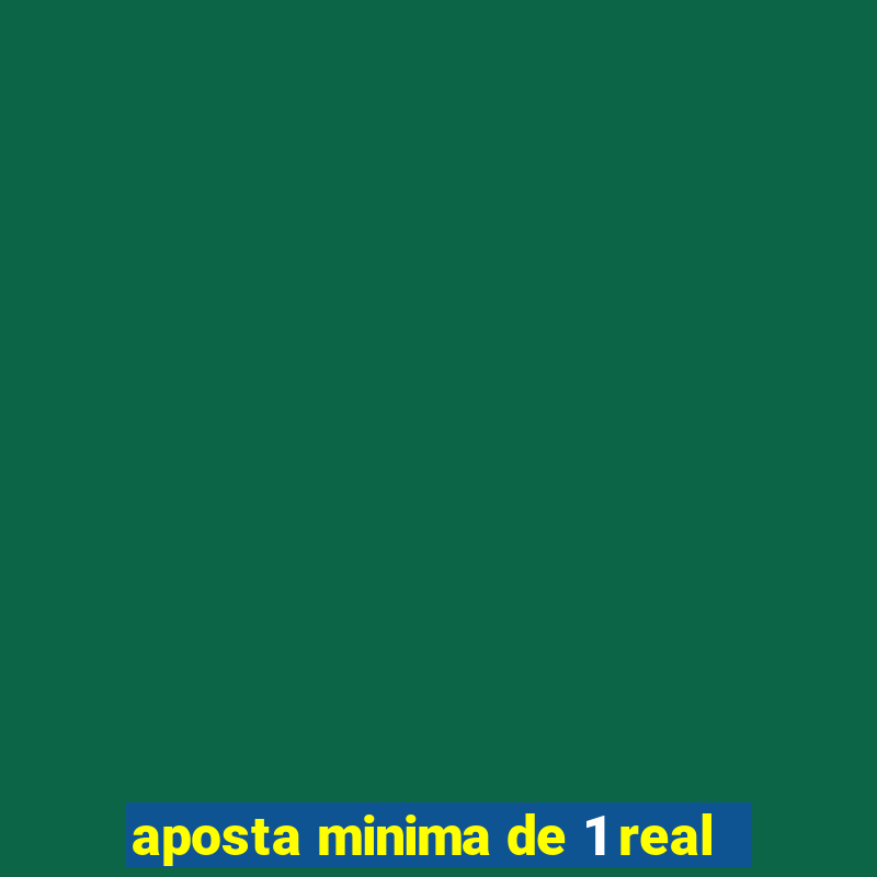 aposta minima de 1 real