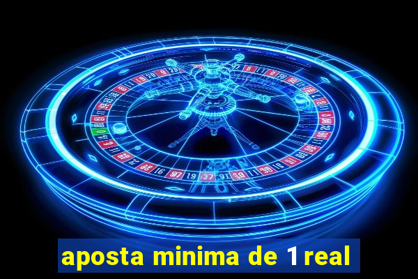 aposta minima de 1 real