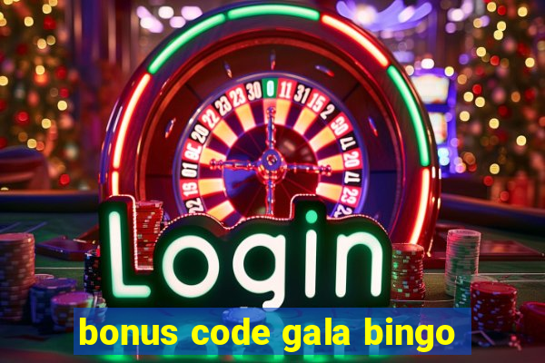 bonus code gala bingo