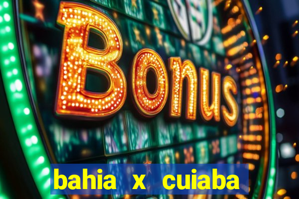 bahia x cuiaba onde assistir