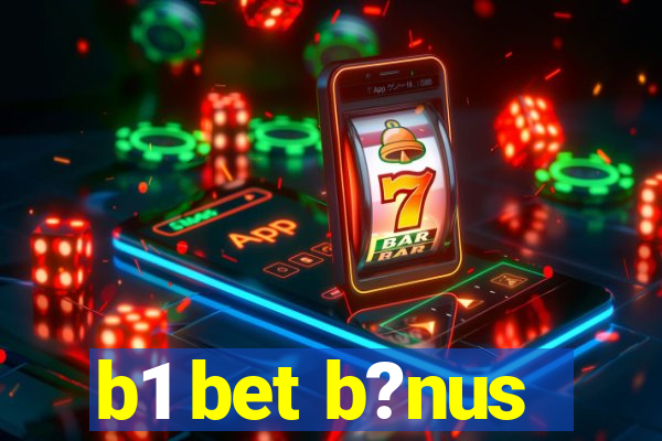 b1 bet b?nus