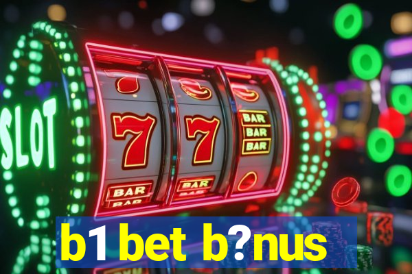 b1 bet b?nus