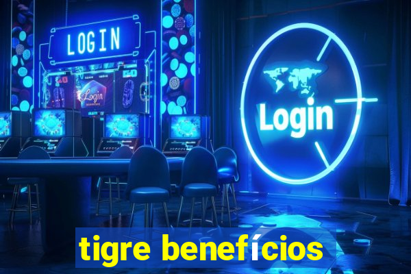 tigre benefícios