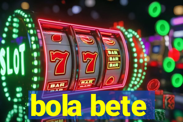 bola bete