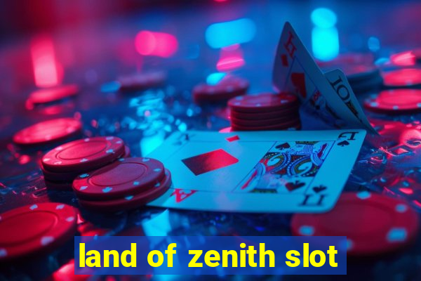 land of zenith slot