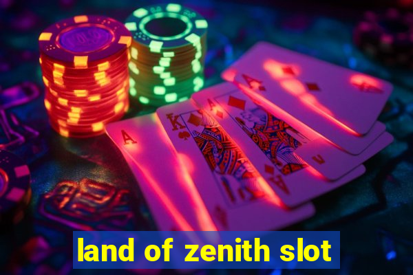 land of zenith slot