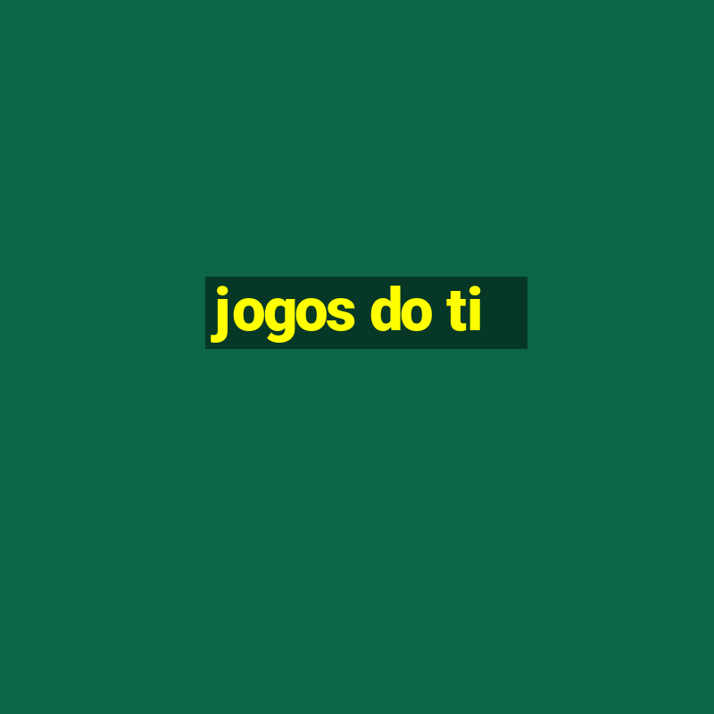 jogos do ti