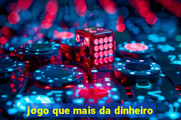 jogo que mais da dinheiro