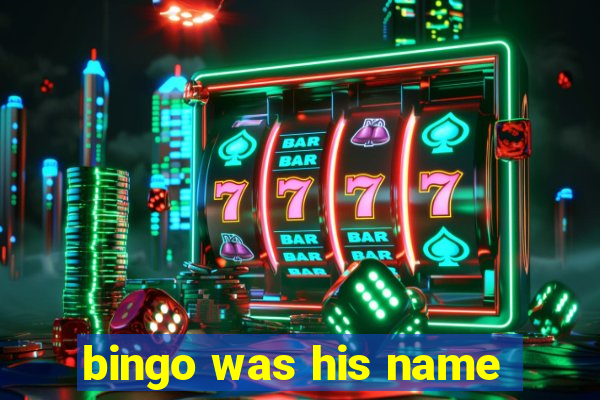 bingo was his name