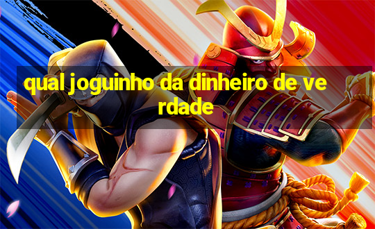 qual joguinho da dinheiro de verdade