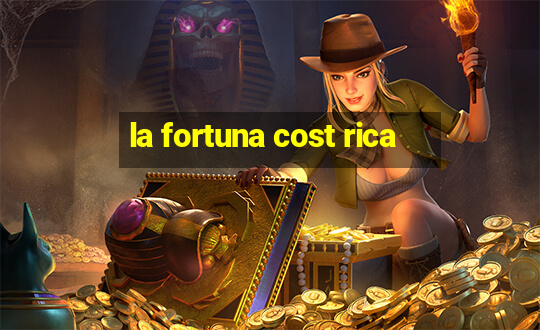 la fortuna cost rica