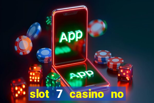 slot 7 casino no deposit bonus