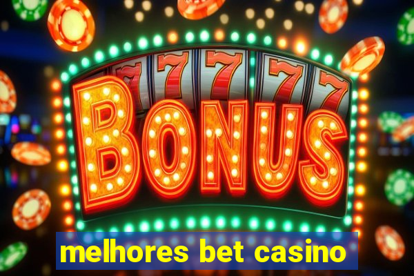 melhores bet casino