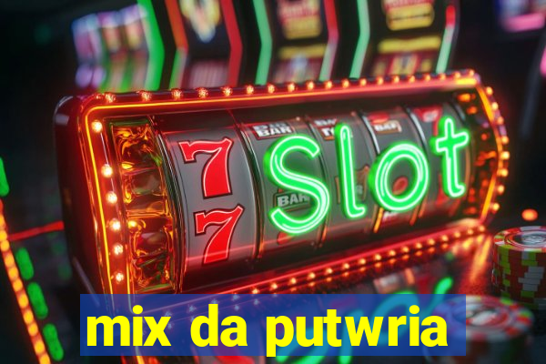 mix da putwria