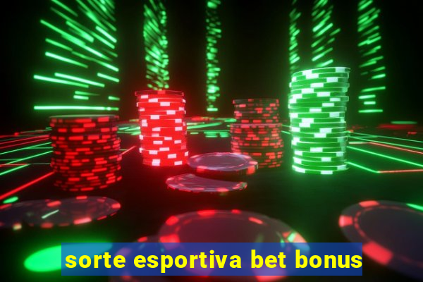 sorte esportiva bet bonus