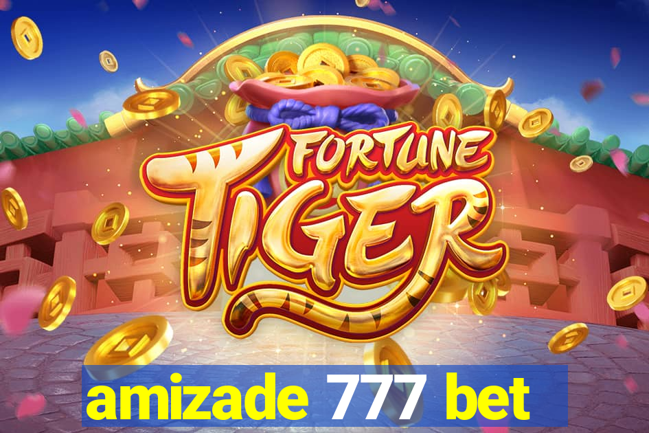 amizade 777 bet