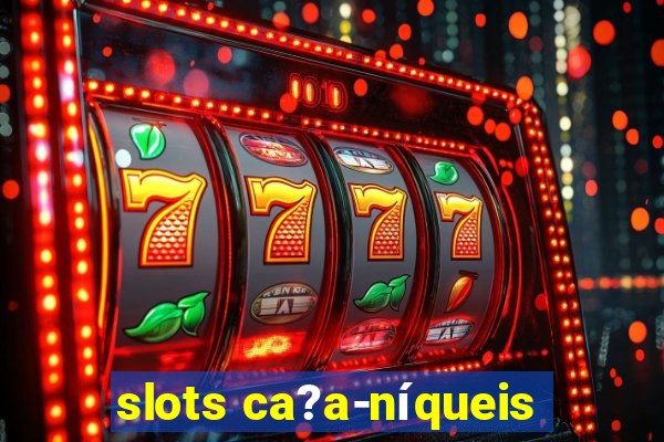 slots ca?a-níqueis