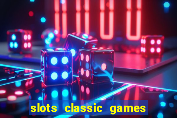 slots classic games free e5fikc