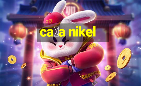 ca莽a nikel