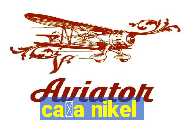 ca莽a nikel